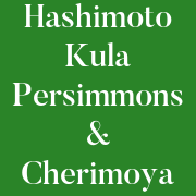 Hashimoto Kula Persimmons and Cherimoya